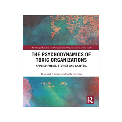 [预订]The Psychodynamics of Toxic Organizations: Applied Poems, Stories and Analysis