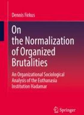 [预订]On the Normalization of Organized Brutalities: An Organizational Sociological Analysis of the Euthan 9783658415143