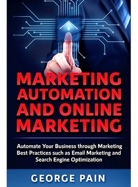 预订 Marketing Automation and Online Marketing: Automate Your Business through Marketing Best Practices such as Email Ma