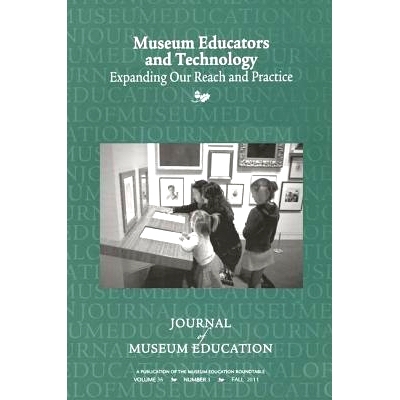 预订 Museum Educators and Technology Expanding Our Reach and Practice: Journal of Museum Education 36:3 Thematic Issue