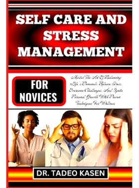 预订 Self Care and Stress Management for Novices: Master The Art Of Balancing Life’s Demands, Release Stress, Overcome