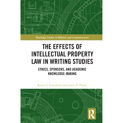预订 The Effects of Intellectual Property Law in Writing Studies: Ethics, Sponsors, and Academic Knowledge-Making 知识产
