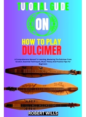 预订 Tutorial Guide on How to Play Dulcimer: A Comprehensive Manual To Learning, Mastering The Dulcimer From Scratch, Es