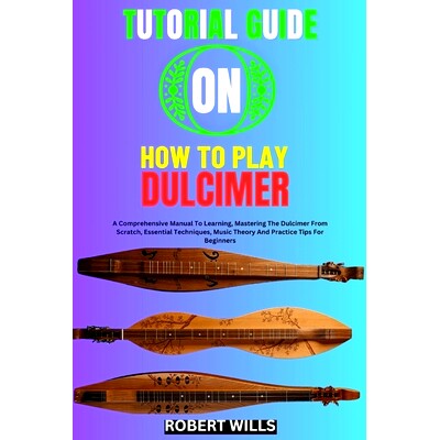 预订 Tutorial Guide on How to Play Dulcimer: A Comprehensive Manual To Learning, Mastering The Dulcimer From Scratch, Es
