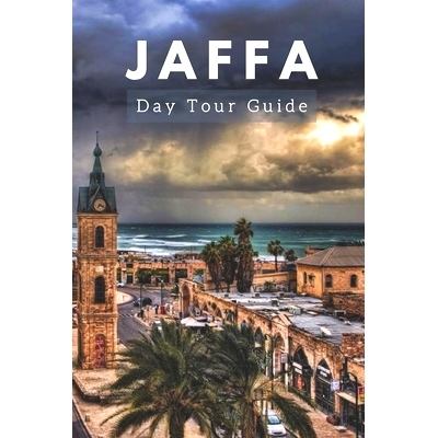 预订 Jaffa Day Tour: Unveiling Jaffa’s Heritage, Culture, and Hidden Gems: 9798851876608