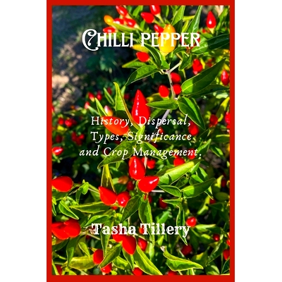 预订 Chilli Pepper: History, Dispersal, Types, Significance and Crop Management.: 9798324349851
