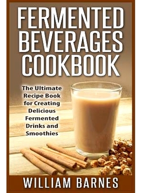 预订 Fermented Beverages Cookbook: The Ultimate Recipe Book for Creating Delicious Fermented Drinks and Smoothies: 97815