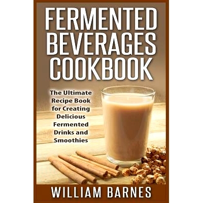 预订 Fermented Beverages Cookbook: The Ultimate Recipe Book for Creating Delicious Fermented Drinks and Smoothies: 97815