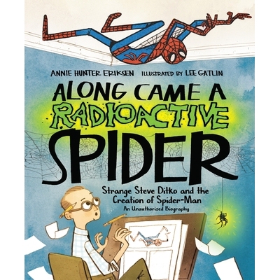 预订 Along Came a Radioactive Spider: Strange Steve Ditko and the Creation of Spider-Man 来了一只放射性蜘蛛： 奇怪的史蒂