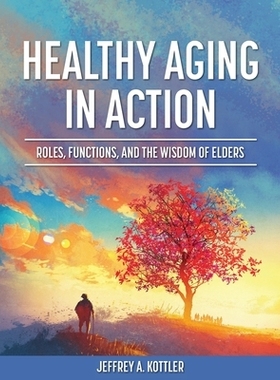 预订 Healthy Aging in Action: Roles, Functions, and the Wisdom of Elders 健康老龄化在行动：长者的角色、功能和智慧: 97817