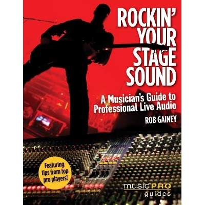预订 Rockin’ Your Stage Sound: A Musician’s Guide to Professional Live Audio: 9781423492788