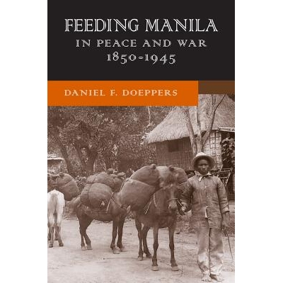 预订 Feeding Manila in Peace and War, 1850-1945 和平与战争中马尼拉的生息 1850-1945（丛书）: 9780299305109
