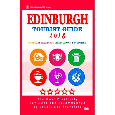 预订 Edinburgh Tourist Guide 2018: Most Recommended Shops, Restaurants, Entertainment and Nightlife for Travelers in Edi