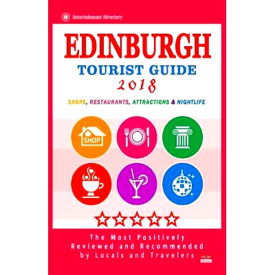 预订 Edinburgh Tourist Guide 2018: Most Recommended Shops, Restaurants, Entertainment and Nightlife for Travelers in Edi
