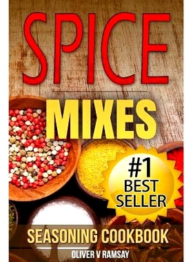预订 Spice Mixes: Seasoning Cookbook: The Definitive Guide to Mixing Herbs & Spices to Make Amazing Mixes and Seasonings