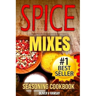 预订 Spice Mixes: Seasoning Cookbook: The Definitive Guide to Mixing Herbs & Spices to Make Amazing Mixes and Seasonings
