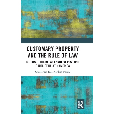 预订 Customary Property and the Rule of Law: Informal Housing and Natural Resource Conflict in Latin America 习惯财产与