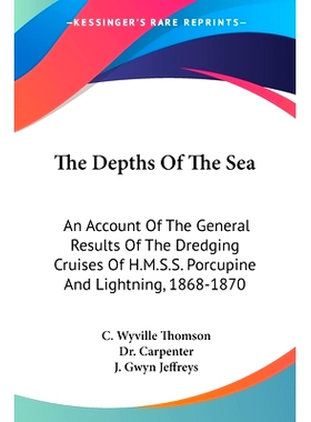 预订 The Depths Of The Sea: An Account Of The General Results Of The Dredging Cruises Of H.M.S.S. Porcupine And Lightnin