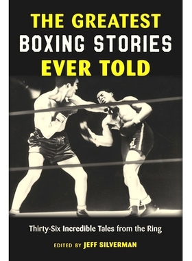 预订 The Greatest Boxing Stories Ever Told: Thirty-Six Incredible Tales from the Ring 有史以来*伟大的拳击故事：来自拳击