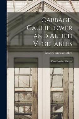 [预订]Cabbage, Cauliflower and Allied Vegetables: From Seed to Harvest 9781013753411