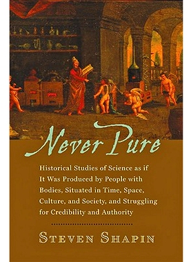 预订 Never Pure: Historical Studies of Science as if It Was Produced by People with Bodies, Situated in Time, Space, Cul