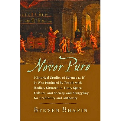 预订 Never Pure: Historical Studies of Science as if It Was Produced by People with Bodies, Situated in Time, Space, Cul