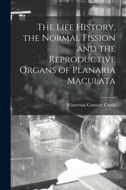 [预订]The Life History, the Normal Fission and the Reproductive Organs of Planaria Maculata 9781019092996
