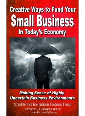 预订 Creative Ways to Fund your Small Business in Today’s Economy: 9781985140400