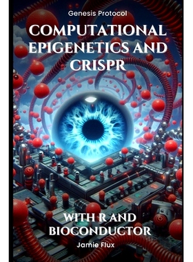 预订 Computational Epigenetics and CRISPR - Programming Tools for DNA Methylation Editing: With R and Bioconductor: 9798
