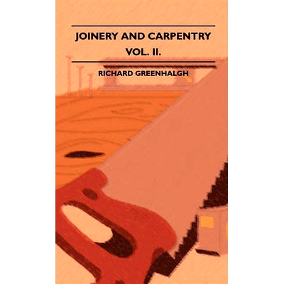 预订 Joinery And Carpentry - A Practical And Authoritative Guide Dealing With All Branches Of The Craft Of Woodworking -