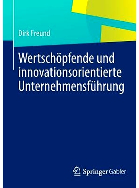 预订 Wertschöpfende und innovationsorientierte Unternehmensführung 增值和创新为导向的企业管理: 9783642399176