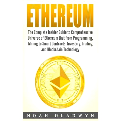 预订 Ethereum: The Complete Insider Guide to Comprehensive Universe of Ethereum that from Programming, Mining to Smart C