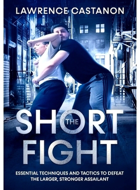 预订 The Short Fight: Essential techniques and tactics to defeat the larger, stronger assailant.: 9798748060738