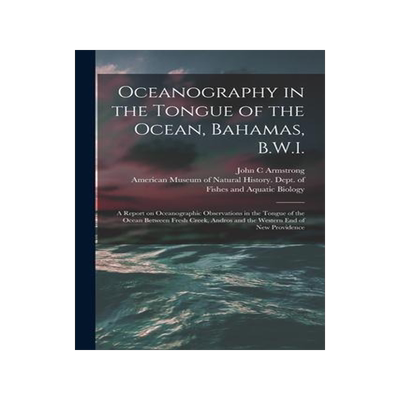 [预订]Oceanography in the Tongue of the Ocean, Bahamas, B.W.I.: A Report on Oceanographic Observations in  9781017735260