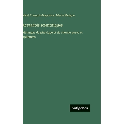 预订 Actualités scientifiques: Mélanges de physique et de chemie pures et apliquées: 9783386628549