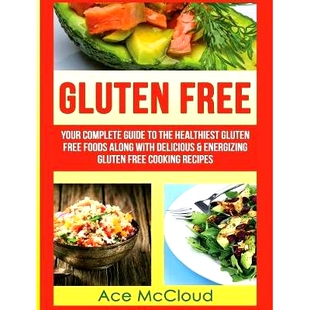 预订 Gluten Free: Your Complete Guide To The Healthiest Gluten Free Foods Along With Delicious & Energizing Gluten Free