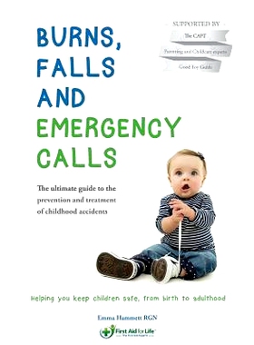 预订 Burns, Falls and Emergency Calls: The ultimate guide to the prevention and treatment of childhood accidents: 978154