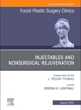 [预订]Injectables and Nonsurgical Rejuvenation, Volume 30, Issue 3, an Issue of Facial Plastic Surgery Clinics of Nort