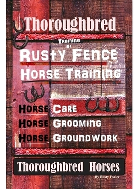预订 Thorou*red Training By Rusty Fence Horse Training, Horse Care, Horse Grooming, Horse Groundwork, Thorou*red Hor