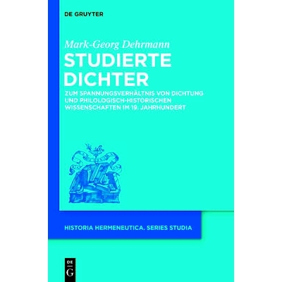 预订 Studierte Dichter: Zum Spannungsverhältnis von Dichtung und philologisch-historischen Wissenschaften im 19. Jahrhu