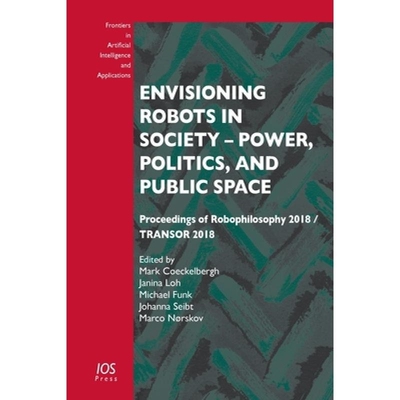 预订 Envisioning Robots in Society – Power, Politics, and Public Space Proceedings of Robophilosophy 2018 / TRANSOR 201