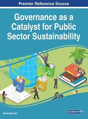 预订 Governance as a Catalyst for Public Sector Sustainability 治理作为公共部门可持续性的催化剂: 9781668469705