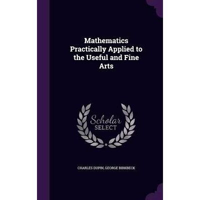 预订 Mathematics Practically Applied to the Useful and Fine Arts: 9781357998165
