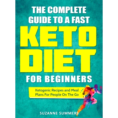 预订 The Complete Guide To A Fast Keto Diet For Beginners: Ketogenic Recipes and Meal Plans For People On The Go