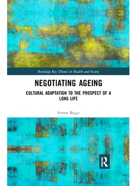 预订 Negotiating Ageing: Cultural Adaptation to the Prospect of a Long Life 谈判老龄化：长寿前景的文化适应: 978036743101