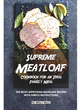 预订 Supreme Meatloaf Cookbook for an Ideal Family Meal: The most appetizing Meatloaf Recipes with Simple Instructions: