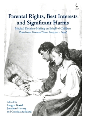 预订 Parental Rights, Best Interests and Significant Harms: Medical Decision-Making on Behalf of Children Post-Great Orm