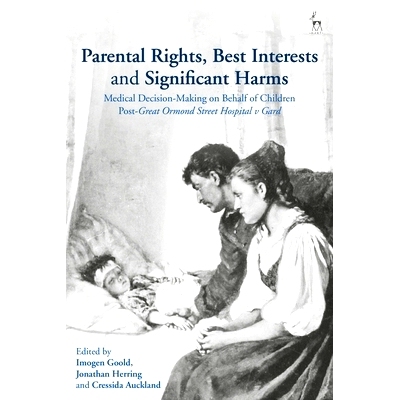 预订 Parental Rights, Best Interests and Significant Harms: Medical Decision-Making on Behalf of Children Post-Great Orm