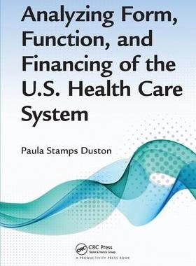 [预订]Analyzing Form, Function, and Financing of the U.S. Health Care System 9781032098128