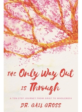预订 The Only Way Out is Through: A Ten-Step Journey from Grief to Wholeness *的出路在于：从悲伤到*的十步之旅: 978153810